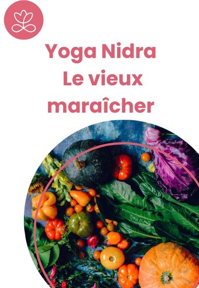 Yoga Nidra - Le vieux maraîcher